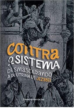 Contra o Sistema - Desmascarando A Doutrina de Jezabel
