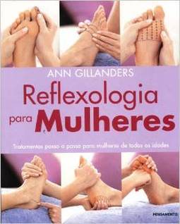Reflexologia para mulheres: tratamentos passo a passo para mulheres de todas as idades