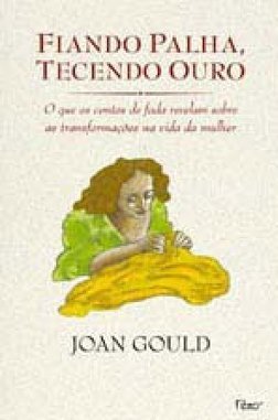 Fiando Palha,Tecendo Ouro: o que os Contos de Fada Revelam...