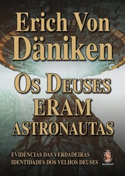 Os deuses eram astronautas: evidências das verdadeiras identidades dos velhos deuses