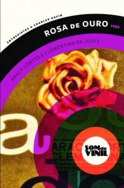 Rosa de ouro - Aracy Côrtes e Clementina de Jesus: entrevistas a Charles Gavin