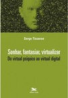 Sonhar, fantasiar, virtualizar - Do virtual psíquico ao virtual digital