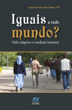 Iguais a todo mundo?: vida religiosa e condição humana