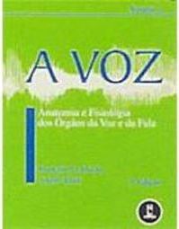 Voz: Anatomia e Fisiologia dos Órgãos da Voz e da Fala, A - vol. 1
