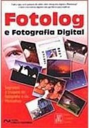 Fotolog e Fotografia Digital: Segredos e Truques da Fotografia e do...