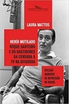Herói mutilado (Arquivos da Repressão no Brasil)