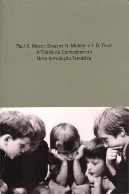 A Teoria do Conhecimento: uma Introdução Temática