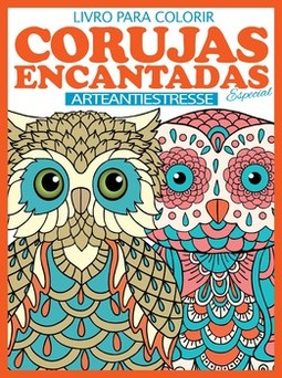 Corujas encantadas - Especial: arte antiestresse - Livro para colorir