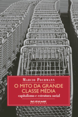 O mito da grande classe média: capitalismo e estrutura social