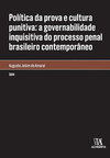 Política da prova e cultura punitiva: A governabilidade inquisitiva do processo penal brasileiro contemporâneo