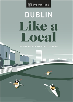 Dublin Like a Local: By the People Who Call It Home