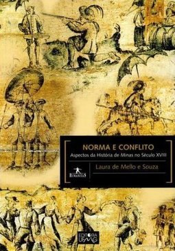 Norma e Conflito: Aspectos da História de Minas no Século XVIII