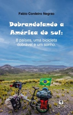 Dobrandolando a América do Sul: 8 países, uma bicicleta dobrável e um sonho