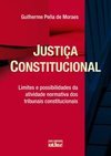 JUSTIÇA CONSTITUCIONAL:  Limites e Possibilidades das Atividade Normativa dos Tribunais Constitucionais