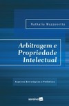 Arbitragem e propriedade intelectual: aspectos estratégicos e polêmicos