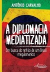 A diplomacia mediatizada: em busca do refrão de um Brasil megalonanico