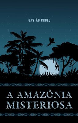 A Amazônia misteriosa