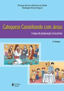 Catequese caminhando com Jesus: I etapa de preparação à eucaristia