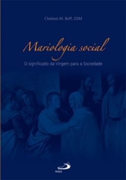 Mariologia social: o significado da Virgem para a sociedade