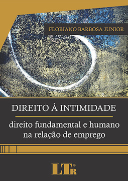 Direito à intimidade: Direito fundamental e humano na relação de emprego