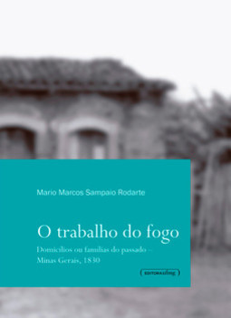O trabalho do fogo: domicílios ou famílias do passado - Minas Gerais, 1830
