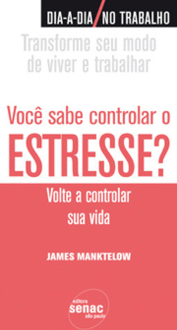 Você Sabe Controlar o Estresse?: Volte a Controlar Sua Vida