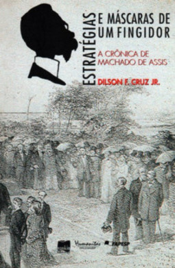 Estratégias e máscaras de um fingidor: a crônica de Machado de Assis