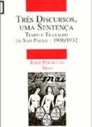 Três Discursos, uma Sentença: Tempo Trabalho em São Paulo - 1906-1982