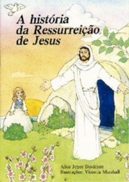 A História da Ressurreição de Jesus (Alice no mundo da bíblia)