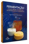 Fermentação: Como obter alimentos diversificados e saudáveis