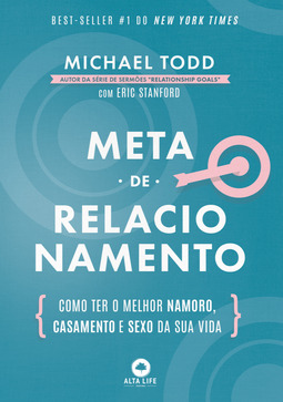 Meta de relacionamento: como ter o melhor namoro, casamento e sexo da sua vida