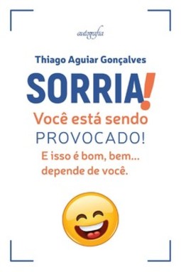 Sorria! Você está sendo provocado!: e isso é bom, bem… depende de você.