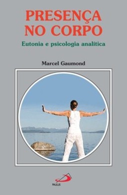 Presença no corpo: eutonia e psicologia analítica