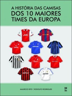 HISTORIA DAS CAMISAS DOS 10 MAIORES TIMES DA