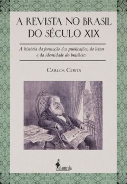 A revista no Brasil do século XIX: a história da formação das publicações, do leitor e da identidade do brasileiro