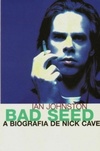 Bad Seed, a Biografia de Nick Cave