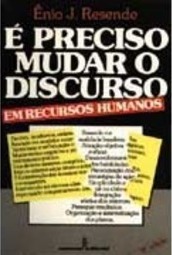 É Preciso Mudar o Discurso em Recursos Humanos