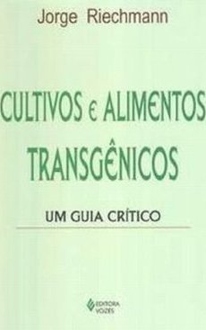 Cultivos e Alimentos Transgênicos: um Guia Crítico