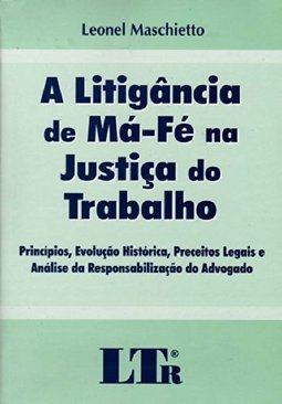 A Litigância de Má-fé na Justiça do Trabalho