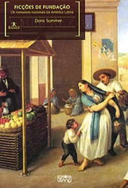 Ficções de Fundação: os Romances Nacionais da América Latina