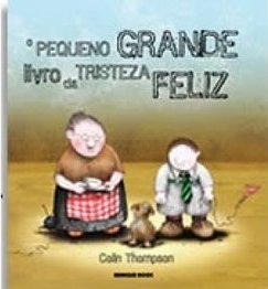 O PEQUENO GRANDE LIVRO DA TRISTEZA FELIZ