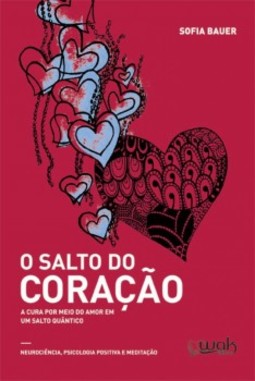 O salto do coração: A cura por meio do amor em um salto quântico