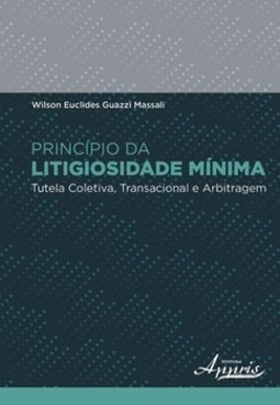 Princípio da litigiosidade mínima: tutela coletiva, transacional e arbitragem