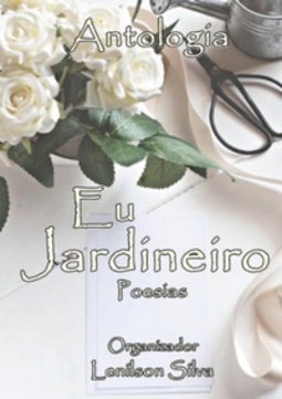 Eu jardineiro: Poesias