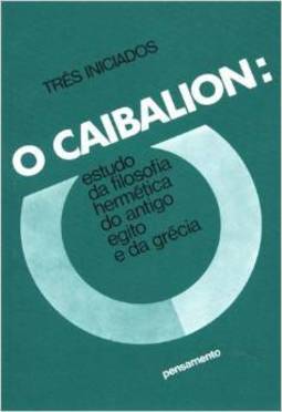 O Caibalion: estudo da filosofia hermética do antigo Egito e da Grécia