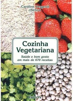 Cozinha vegetariana: saúde e bom gosto em mais de 670 receitas