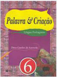 Palavra e Criação: Língua Portuguesa - 6 - 1 grau