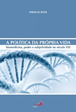 A política da própria vida: biomedicina, poder e subjetividade no século XXI