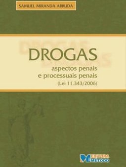 Drogas: Aspectos Penais e Processuais Penais: Lei 11.343/2006