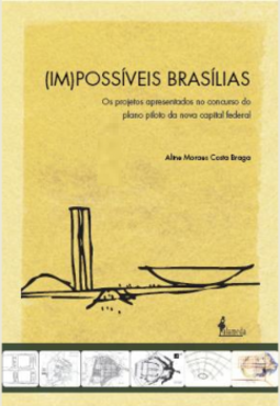 (Im)possíveis Brasílias: os projetos apresentados no concurso do plano piloto da nova capital federal